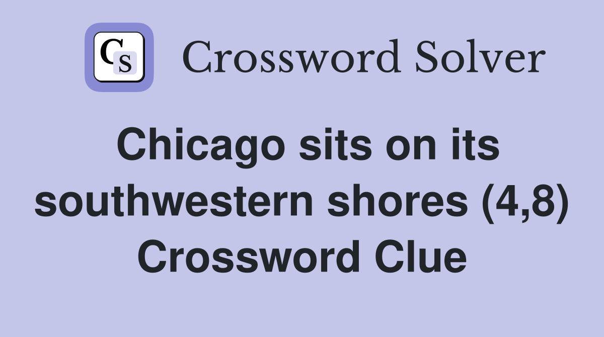 Chicago sits on its southwestern shores (4,8) Crossword Clue Answers